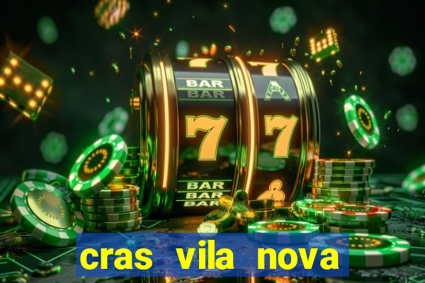 cras vila nova cachoeirinha horario de funcionamento